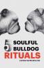 5 Soulful Bulldog Rituals