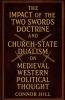 The Impact of the Two Swords Doctrine and Church-State Dualism on Medieval Western Political Thought