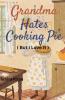 Grandma Hates Cooking Pie (But I Love It!)