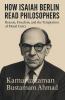 HOW ISAIAH BERLIN READ PHILOSOPHERS