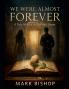 We Were Almost Forever