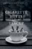 Cigarette Butts in a Teacup