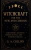 Witchcraft for the New and Curious A Beginner's Guide to Energy Ritual and Everyday Magick