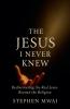 The Jesus I Never Knew