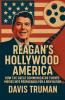 Reagan's Hollywood America How the Great Communicator Turned Movies into Propaganda for a New Nation