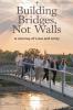 Building Bridges Not Walls