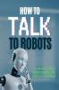 How to talk to robots