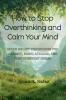 How to Stop Overthinking and Calm Your Mind