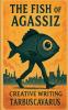 The Fish of Agassiz - Creative Writing