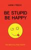 Be Stupid Be Happy - The New Evolution Theory