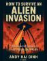 How To Survive An Alien Invasion - The Essential  Guide To Enduring  The Unthinkable