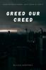 Greed our creed