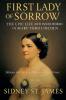 First Lady of Sorrow - The Epic Life and Inner World of Mary Todd Lincoln