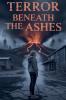 Terror Beneath the Ashes
