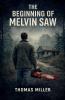 The Beginning of Melvin Saw