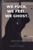 We Fuck We Feel We Ghost
