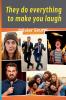 They do everything to make you laugh
