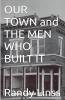 Our Town and The Men Who Built It