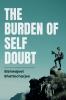 The Burden of Self Doubt