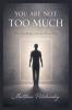 You Are Not Too Much