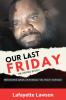 Our Last Friday The Untold Story!