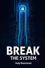 BREAK THE SYSTEM
