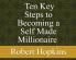 Ten Key Steps to Becoming a Self-Made Millionaire