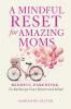 A Mindful Reset for Amazing Moms