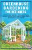 Greenhouse Gardening For Beginners