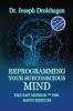 REPROGRAMMING YOUR SUBCONSCIOUS MIND
