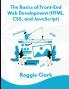 The Basics of Front-End Web Development (HTML CSS and JavaScript)