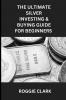 The Ultimate Silver Investing & Buying Guide For Beginners