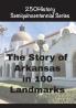 The Story of Arkansas in 100 Landmarks