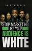 Stop Marketing Like Your Audience Is White