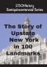 The Story of  Upstate New York  In 100  Landmarks