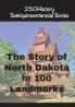 The Story of North Dakota In 100 Landmarks