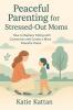 Peaceful Parenting for Stressed-Out Moms