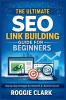 The Ultimate SEO Link Building Guide for Beginners