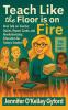 Teach Like the Floor Is on Fire