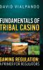 Fundamentals of Tribal Casino Gaming Regulation