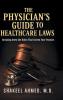 The Physician's Guide to Healthcare Laws