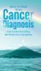 How to Deal With Cancer Diagnosis and Understanding the Role of a Caregiver