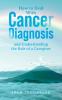 How to Deal With Cancer Diagnosis and Understanding the Role of a Caregiver