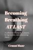 Becoming; Breathing at Last