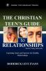 The Christian Teen's Guide to Relationships