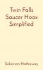 Twin Falls Saucer Hoax Simplified