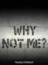 Why Not Me?