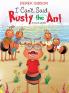 I CAN'T said RUSTY the ANT