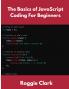 The Basics of JavaScript Coding For Beginners
