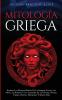 Mitología Griega Explore Los Eternos Relatos De La Antigua Grecia Los Mitos La Historia Y Las Leyendas De Los Dioses Diosas Titanes Héroes Monstruos Y Mucho Más (Spanish Edition)